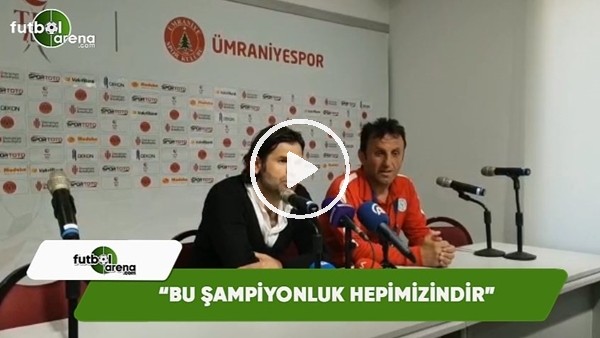 İbrahim Üzülmez: "Bu şampiyonluk hepimizindir"