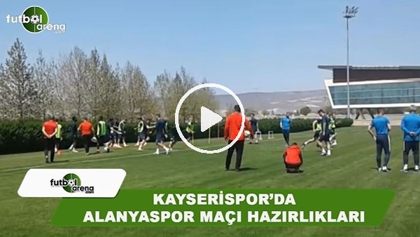 Kayserispor'da Aytemiz Alanyaspor maçı hazırlıkları