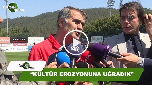 Şenol Güneş: "Kültür erozyonuna uğradık"