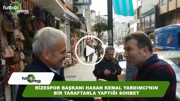 Hasan Kemal Yardımcı, Rize sokaklarında bir taraftarla sohbet etti
