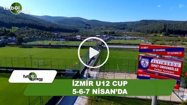 U12 İZMİR CUP 6-7-8 Nisan'da yapılacak