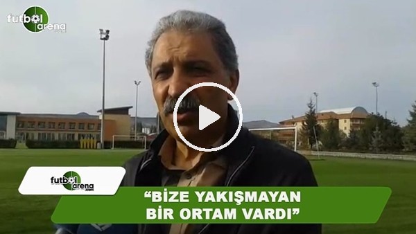 Erol Bedir: "Bize yakışmayan bir ortam vardı"