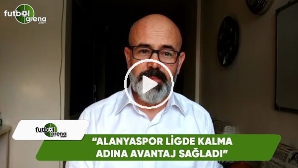 Ercan Yıldırım: "Alanyaspor ligde kalma adına avantaj sağladı"