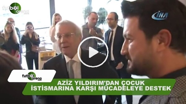 Aziz Yıldırım'dan çocuk istismarına karşı mücadeleye destek