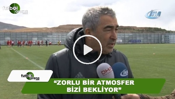 Samet Aybaba: "Zorlu bir atmosfer bizi bekliyor"