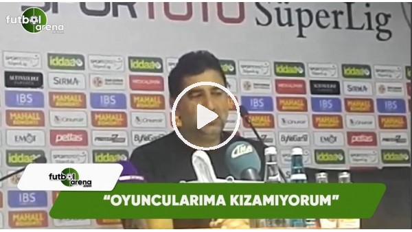 Ünal Karaman: "Oyuncularıma kızamıyorum"