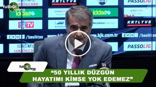 Şenol Güneş: "50 yıllık düzgün hayatımı kimse yok edemez"