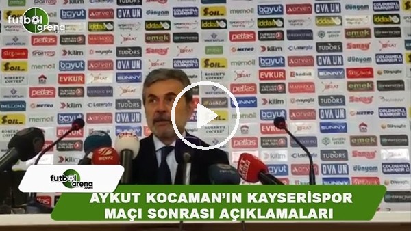 Aykut Kocaman'ın Kayserispor maçı sonrası açıklamaları