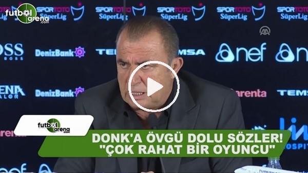 Fatih Terim'den Donk'a övgüler! "Çok rahat bir oyuncu"