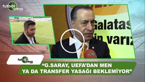 Ali Naci Küçük: "Galatasaray, UEFA'dan men ya da transfer yasağı beklemiyor"