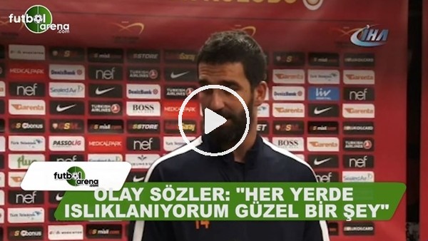 Arda Turan'dan olay sözler "Türkiye'nin her yerinde ıslıklanıyorum, güzel bir şey"
