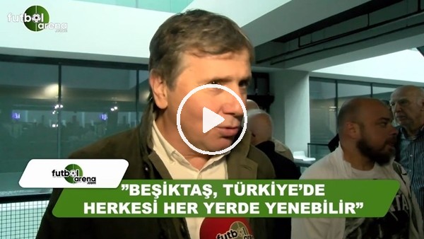 Metin Tekin: "Beşiktaş, Türkiye'de herkesi her yerde yenebilir"