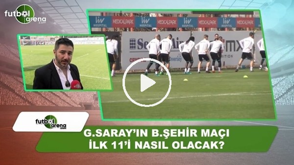 Galatasaray'ın Başakşehir maçında ilk 11'i nasıl olacak?