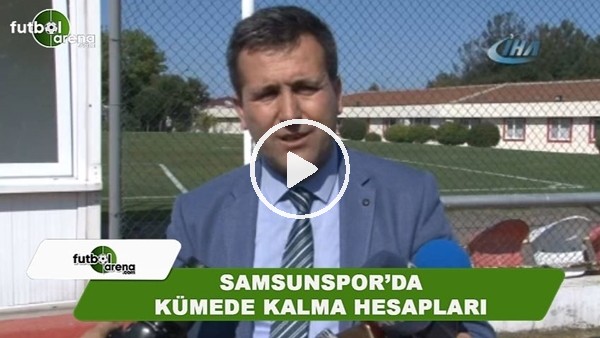 Samsunspor'da kümede kalma hesapları