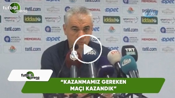 Rıza Çalımbay: "Kazanmamız gereken bir maçı kazandık"