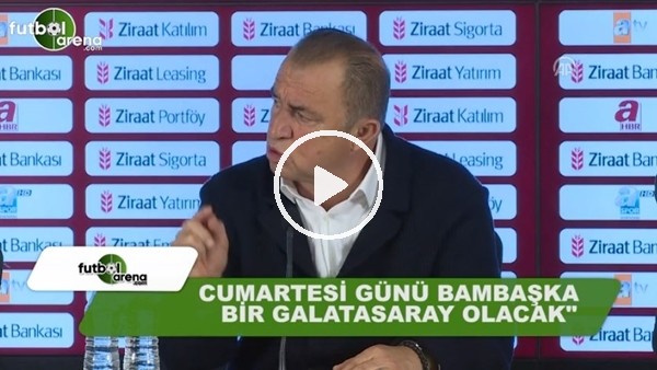 Fatih Terim: "Cumartesi günü bambaşka bir Galatasaray olacak"