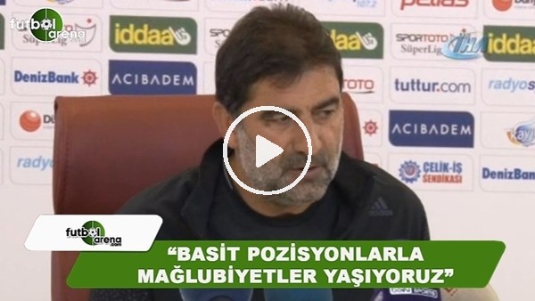 Ünal Karaman: "Basit pozisyonlarla mağlubiyetler yaşıyoruz"