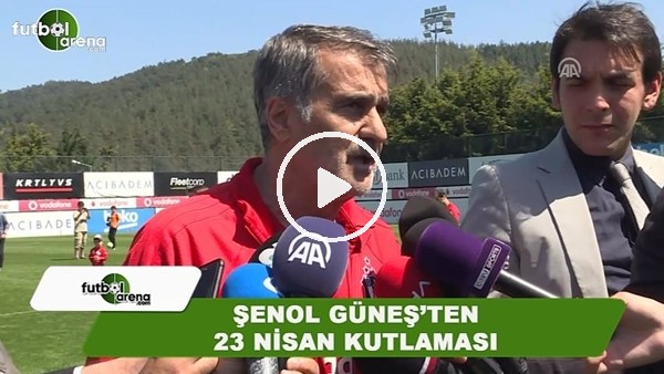 Şenol Güneş'ten 23 Nisan kutlaması
