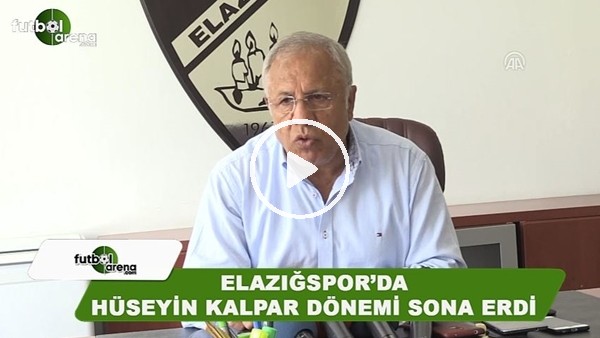  Elazığspor'da Hüseyin Kalpar dönemi sona erdi