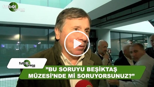 Metin Tekin: "Bu soruyu Beşiktaş müzesinde mi soruyorsunuz?"