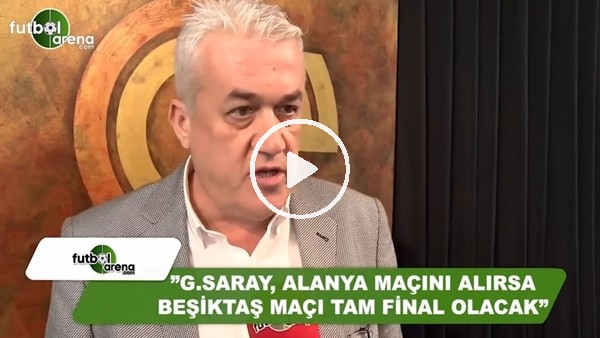 Meriç Müldür: "Galatasaray, Alanya maçını alırsa Beşiktaş maçı tam final olacak"