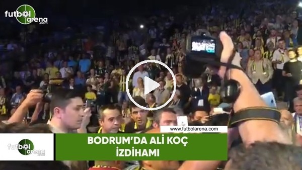 Bodrum'da Ali Koç izdihamı!