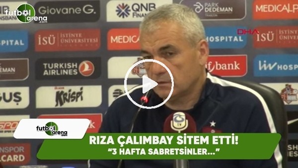 Rıza Çalımbay sitem etti! "3 hafta sabretsinler..."