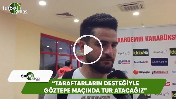 Ömer Ali Şahiner: "Taraftarların desteğiyle Göztepe maçında tur atacağız"