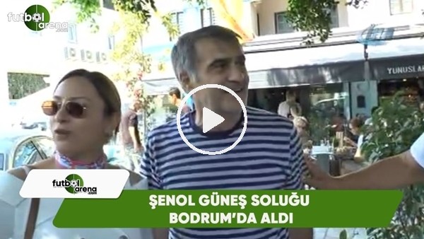 Şenol Güneş soluğu Bodrum'da aldı