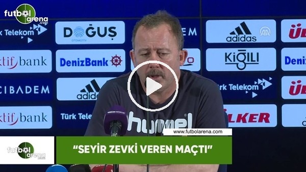 Sergen Yalçın: "Seyir zevki veren maçtı"