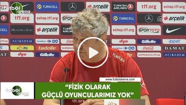 Lucescu: "Fizik olarak güçlü oyuncularımız yok"
