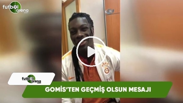 Gomis'ten geçmiş olsun mesajı!