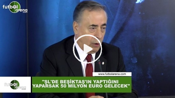 Mustafa Cengiz: "Şampiyonlar Ligi'nde Beşiktaş'ın yaptığını yaparsak 50 Milyon Euro gelecek"