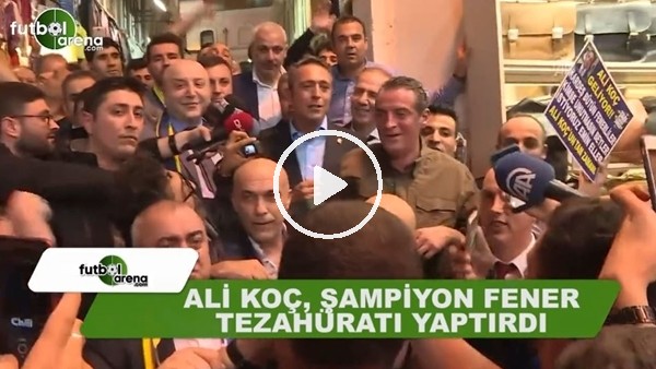 Ali Koç, "Şampiyon Fener" tezahüratı yaptırdı