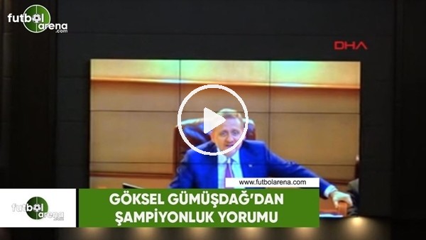 Göksel Gümüşdağ'dan şampiyonluk yorumu