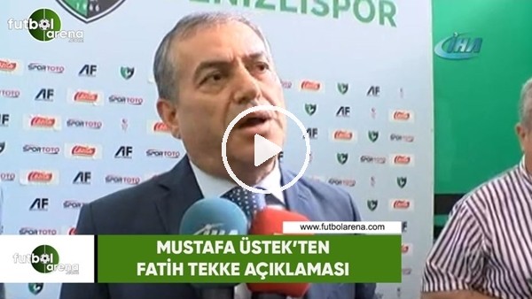 Denizlispor Başkanı Mustafa Üstek'ten Fatih Tekke açıklaması