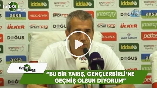 Kemal Özdeş: "Bu bir yarış, Gençlerbirliği'ne geçmiş olsun diyorum"
