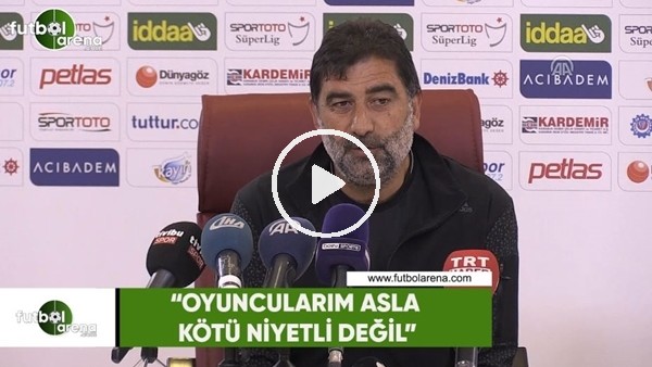 Ünal Karaman: "Oyuncularım asla kötü niyetli değil"