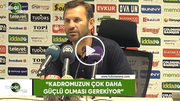 Okan Buruk: "Kadromuzun çok daha güçlü olması gerekiyor"