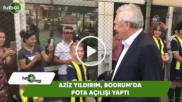 Aziz Yıldırım, Bodrum'da pota açılışı yaptı
