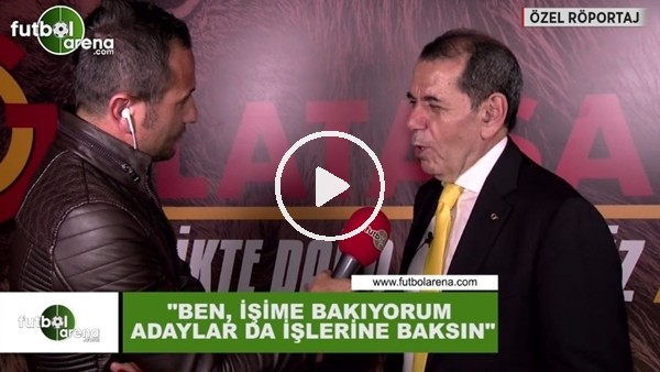 Dursun Özbek: "Ben, işime bakıyorum adaylar da işlerine baksın"