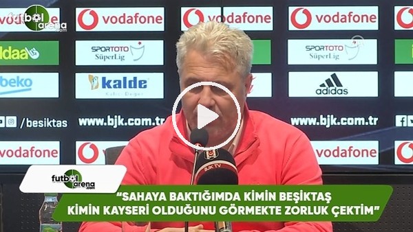 Sumudica: "Sahaya baktığımda kimin Beşiktaş kimin Kayseri olduğunu görmekte zorluk çektim"