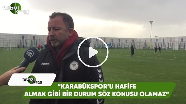 Serge Yalçın: "Karabükspor'u hafife almak gibi bir durum söz konusu olamaz"