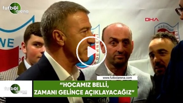Ahmet Ağaoğlu: "Hocamız belli, zamanı gelince açıklayacağız"