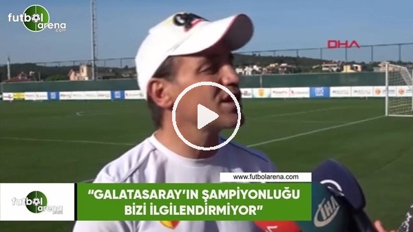 Tamer Tuna: "Galatasaray'ın şampiyonluğu bizi ilgilendirmiyor"