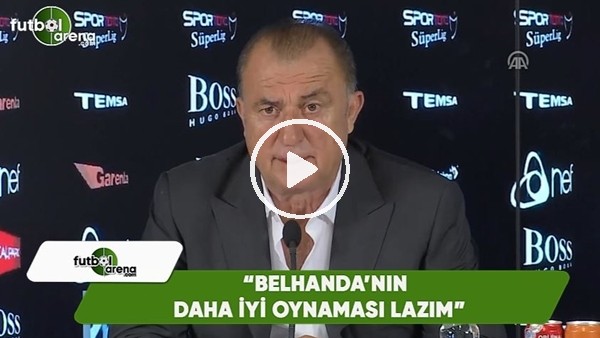 Fatih Terim: "Belhanda'nın daha iyi oynaması lazım"