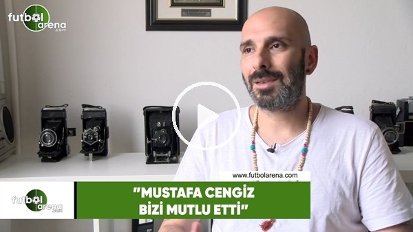 Birol Namoğlu: "Mustafa Cengiz bizi mutlu etti"