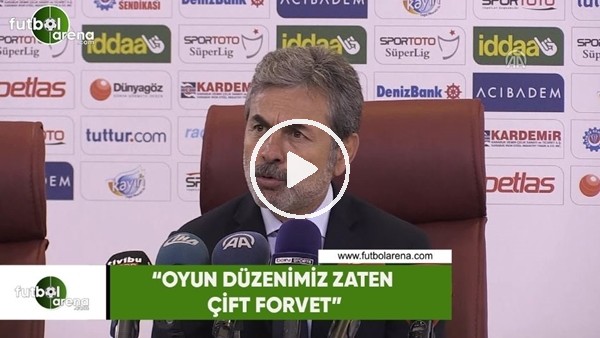 "Oyun düzenimiz zaten çift forvet"