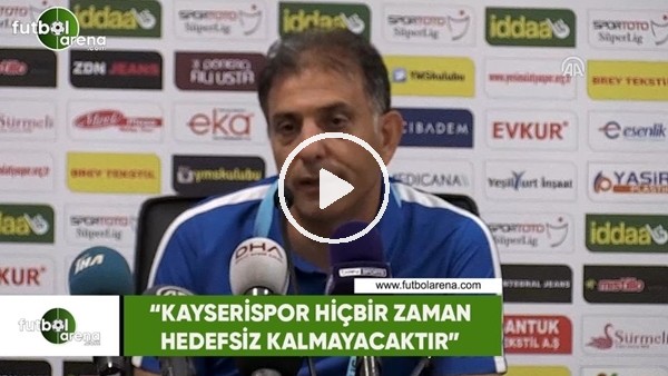 Hakan Ertürk: "Kayserispor hiçbir zaman hedefsiz kalmayacaktır"
