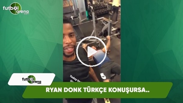 Ryan Donk Türkçe konuşursa...
